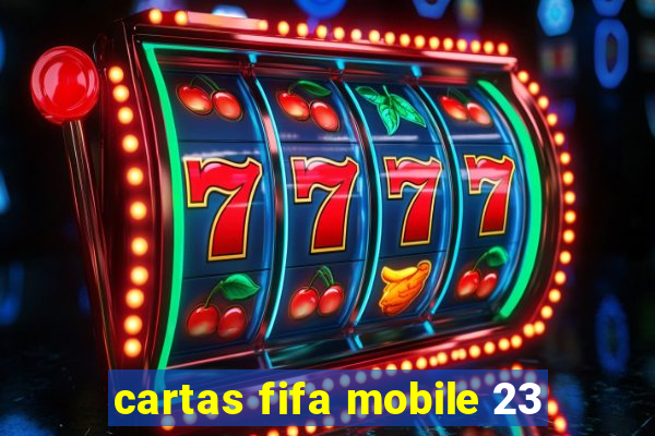 cartas fifa mobile 23